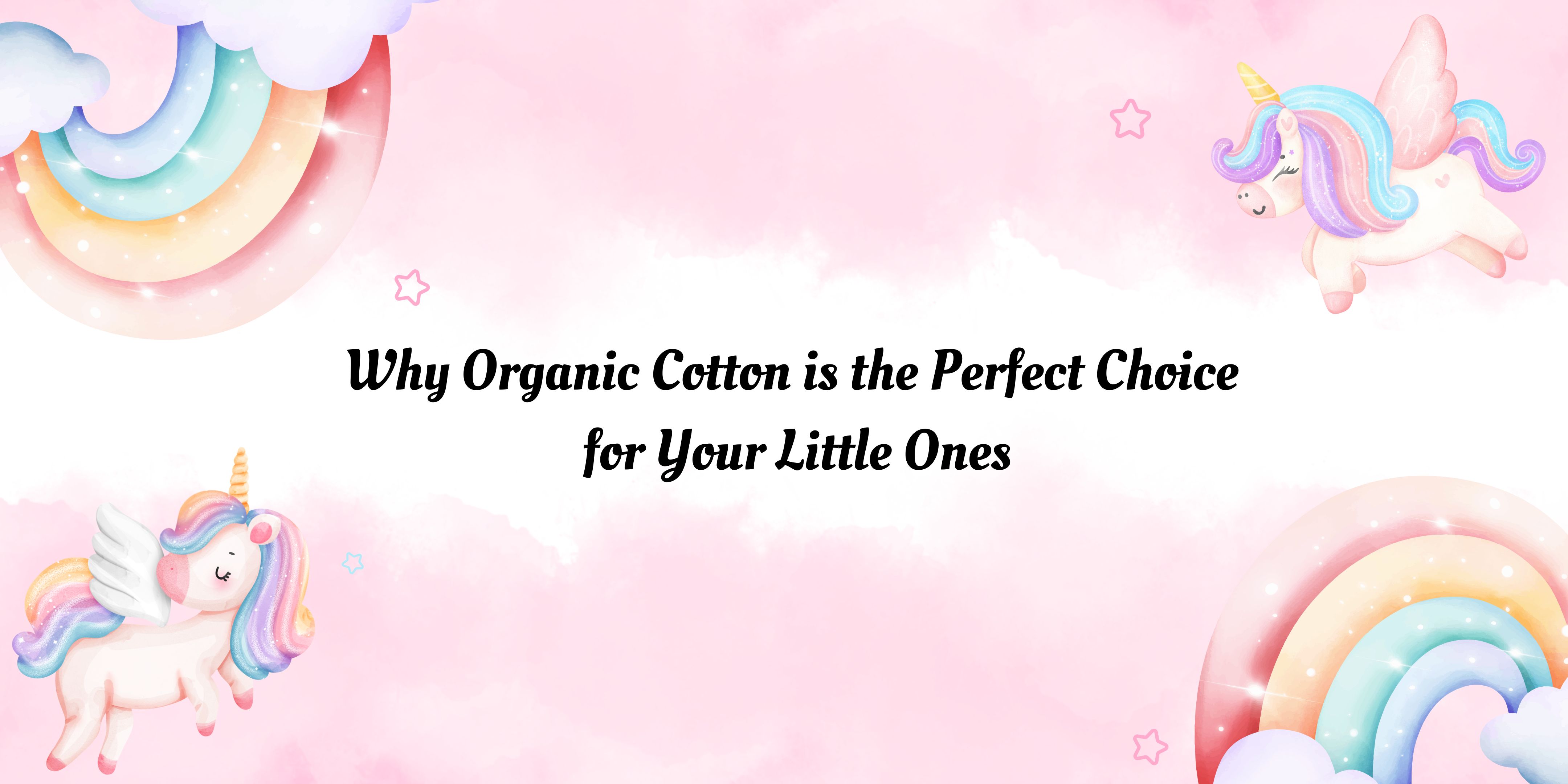 Why Organic Cotton is the Perfect Choice for Your Little Ones?